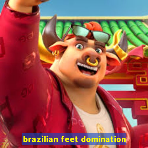 brazilian feet domination